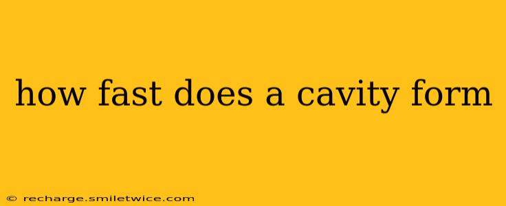 how fast does a cavity form