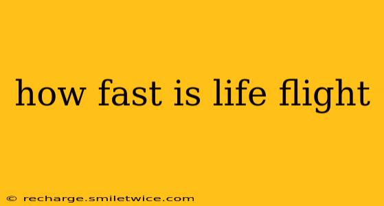 how fast is life flight