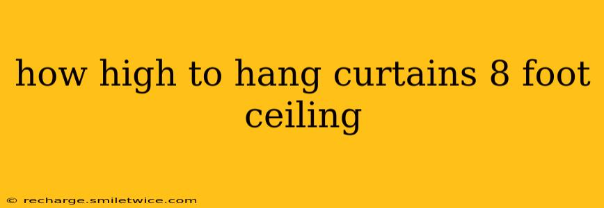 how high to hang curtains 8 foot ceiling