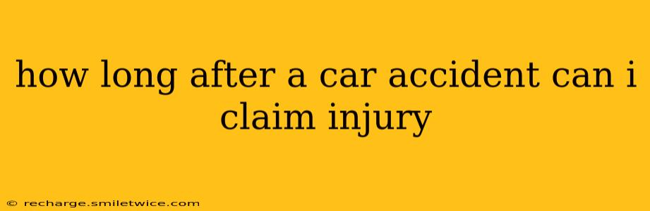 how long after a car accident can i claim injury