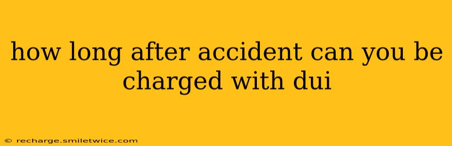 how long after accident can you be charged with dui
