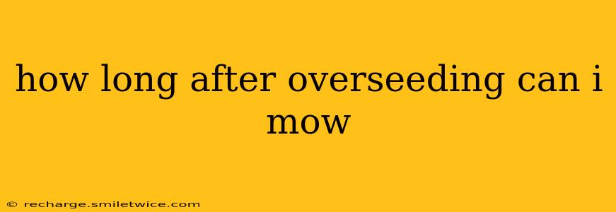 how long after overseeding can i mow
