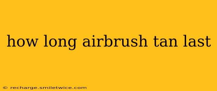 how long airbrush tan last