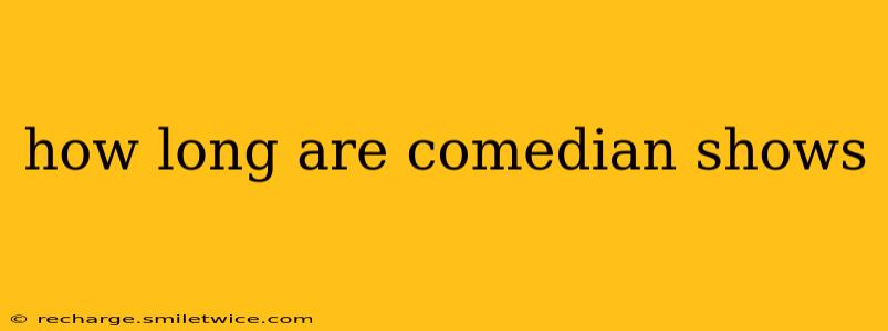 how long are comedian shows
