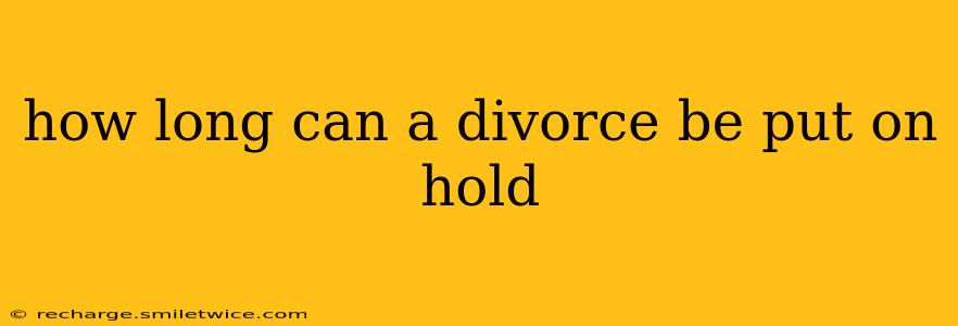 how long can a divorce be put on hold