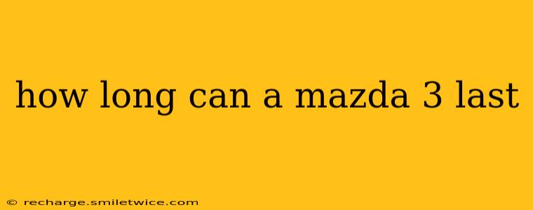 how long can a mazda 3 last