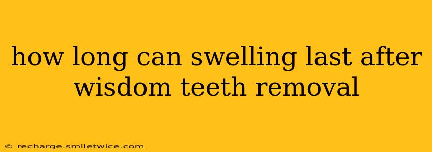 how long can swelling last after wisdom teeth removal