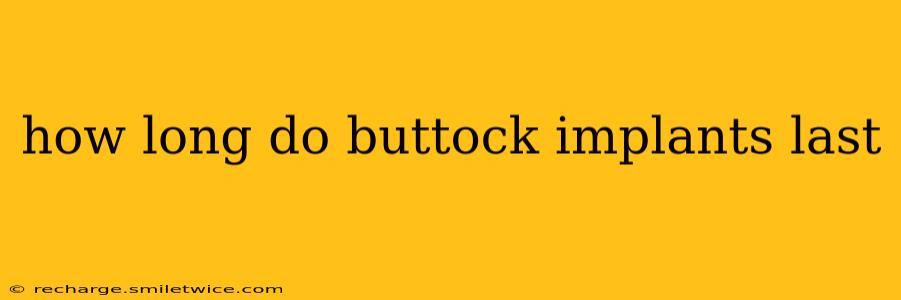how long do buttock implants last
