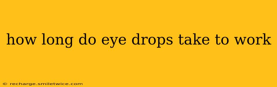 how long do eye drops take to work