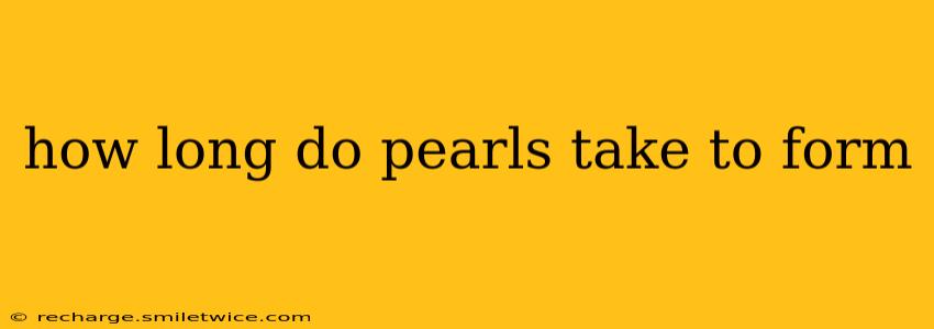 how long do pearls take to form