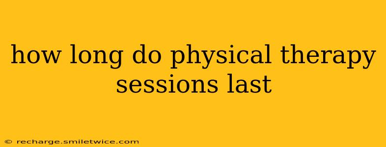 how long do physical therapy sessions last