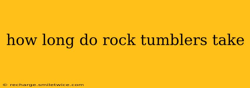 how long do rock tumblers take