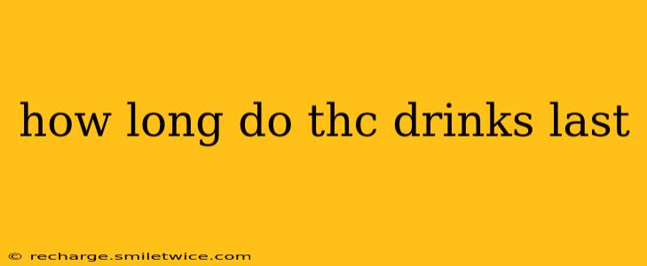 how long do thc drinks last
