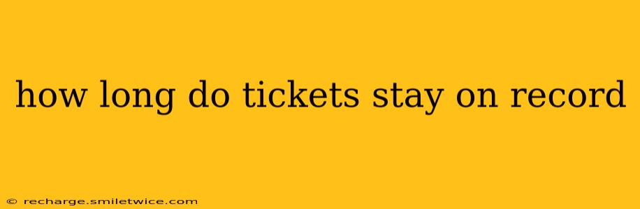 how long do tickets stay on record