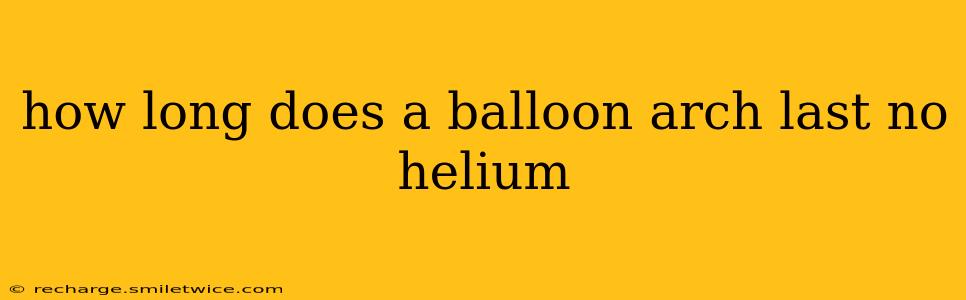 how long does a balloon arch last no helium