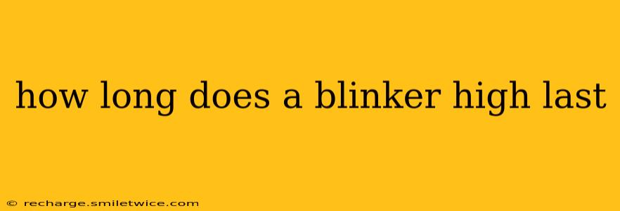 how long does a blinker high last