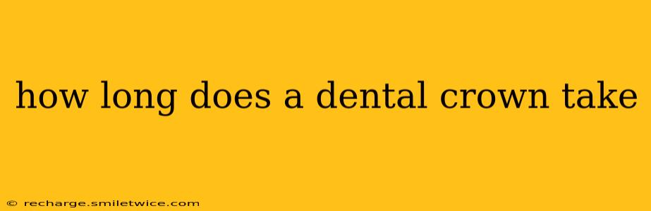 how long does a dental crown take