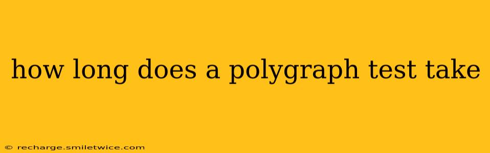 how long does a polygraph test take