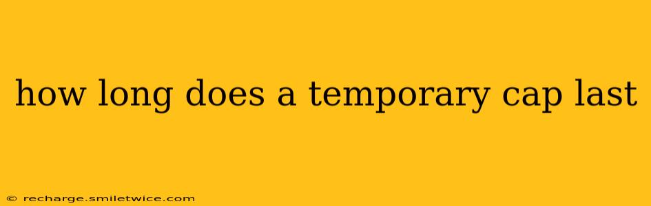 how long does a temporary cap last