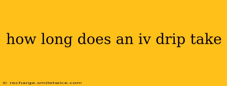how long does an iv drip take