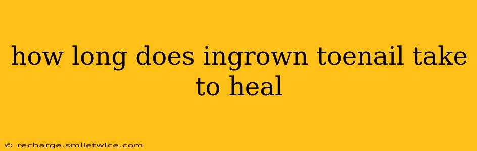 how long does ingrown toenail take to heal