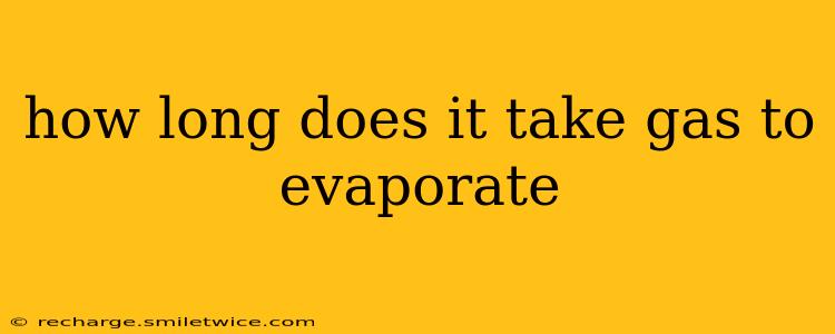 how long does it take gas to evaporate