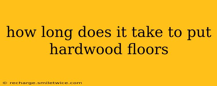 how long does it take to put hardwood floors