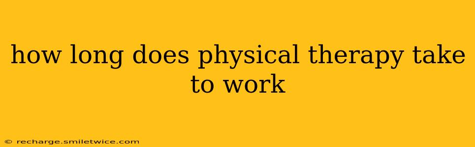 how long does physical therapy take to work