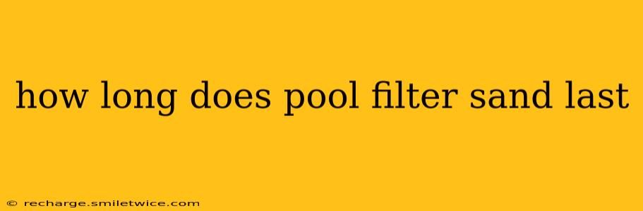 how long does pool filter sand last