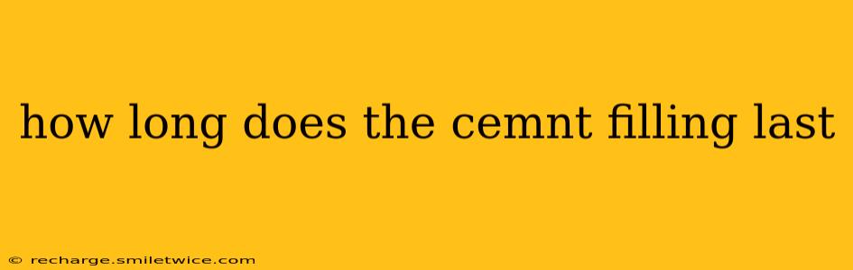 how long does the cemnt filling last