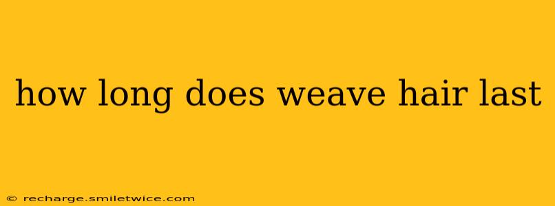 how long does weave hair last