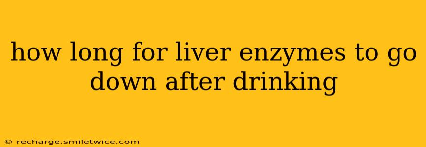 how long for liver enzymes to go down after drinking