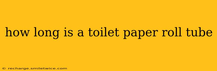 how long is a toilet paper roll tube