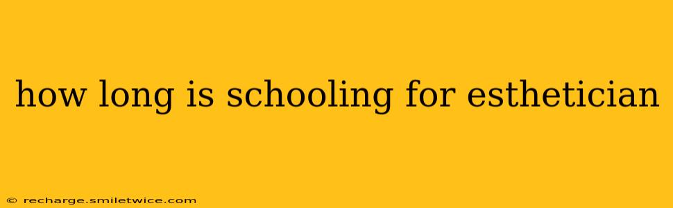how long is schooling for esthetician