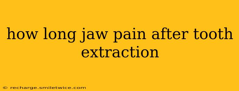 how long jaw pain after tooth extraction