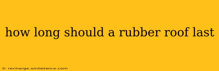 how long should a rubber roof last
