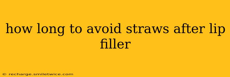 how long to avoid straws after lip filler
