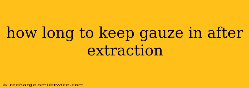 how long to keep gauze in after extraction