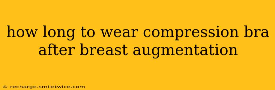how long to wear compression bra after breast augmentation