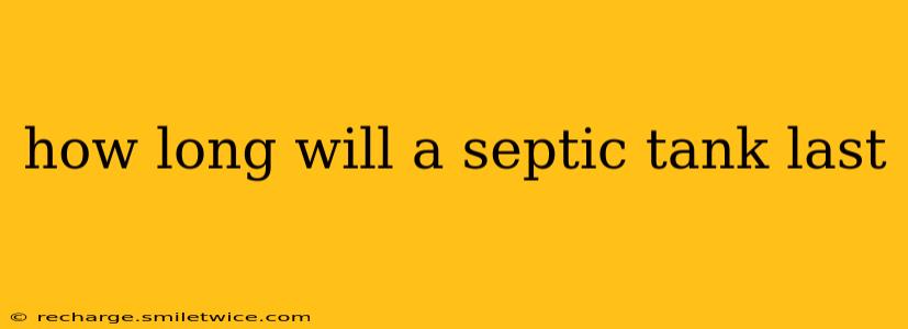 how long will a septic tank last