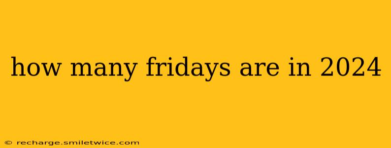 how many fridays are in 2024