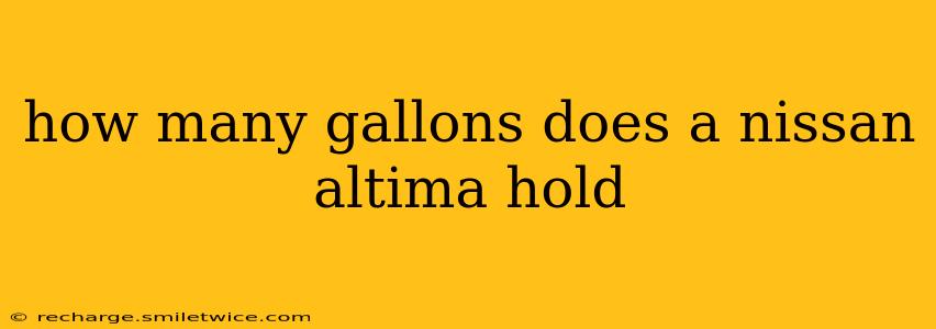 how many gallons does a nissan altima hold