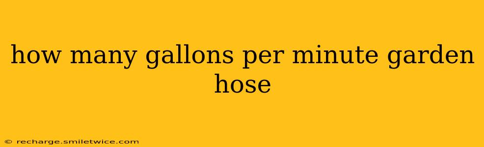 how many gallons per minute garden hose