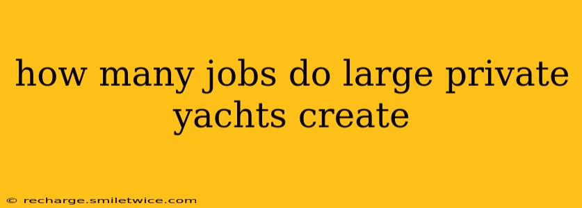 how many jobs do large private yachts create