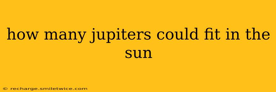 how many jupiters could fit in the sun
