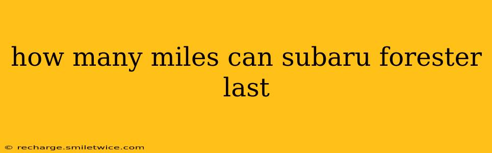 how many miles can subaru forester last
