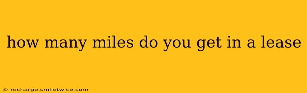 how many miles do you get in a lease