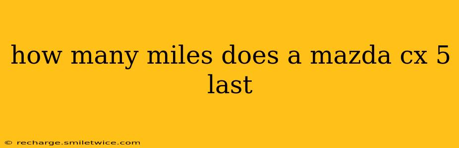 how many miles does a mazda cx 5 last