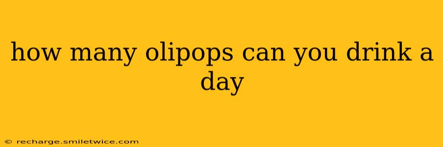 how many olipops can you drink a day