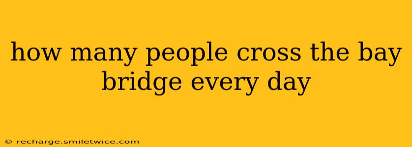 how many people cross the bay bridge every day